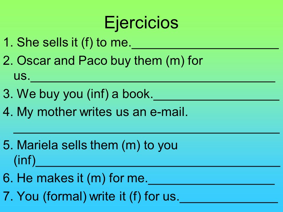 Ejercicios 1. She sells it (f) to me._____________________