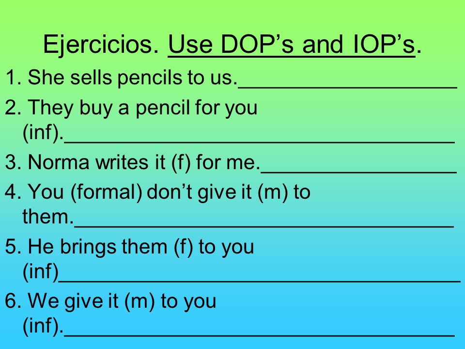 Ejercicios. Use DOP’s and IOP’s.