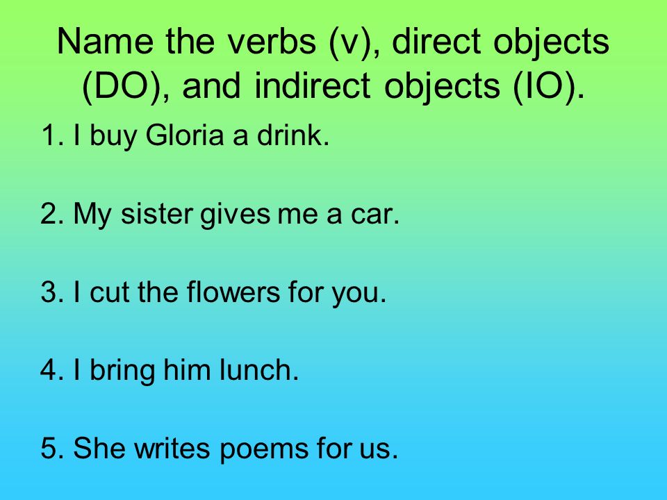 Name the verbs (v), direct objects (DO), and indirect objects (IO).