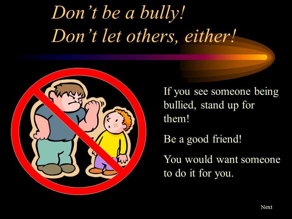 Don’t be a bully! Don’t let others, either!