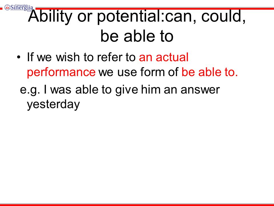 Ability or potential:can, could, be able to