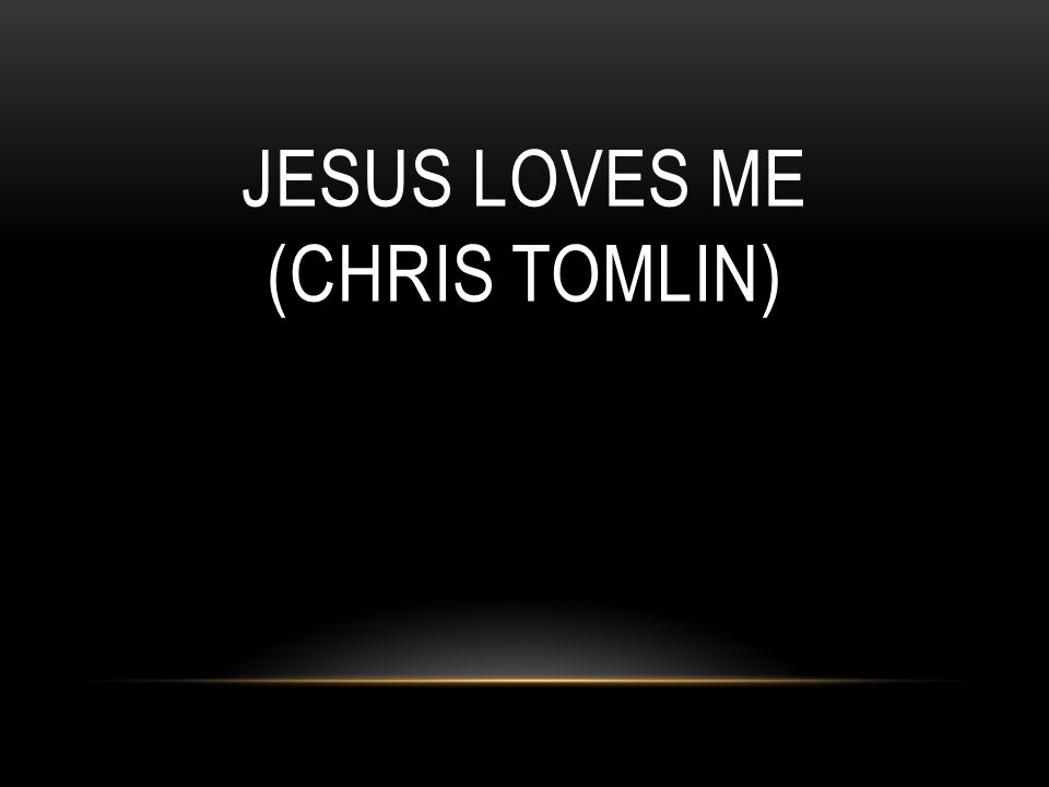 Jesus Loves Me (Chris Tomlin)