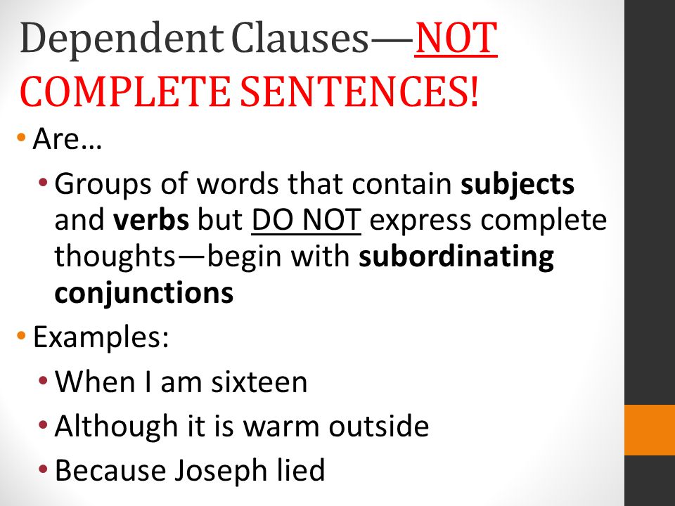 Dependent Clauses—NOT COMPLETE SENTENCES!