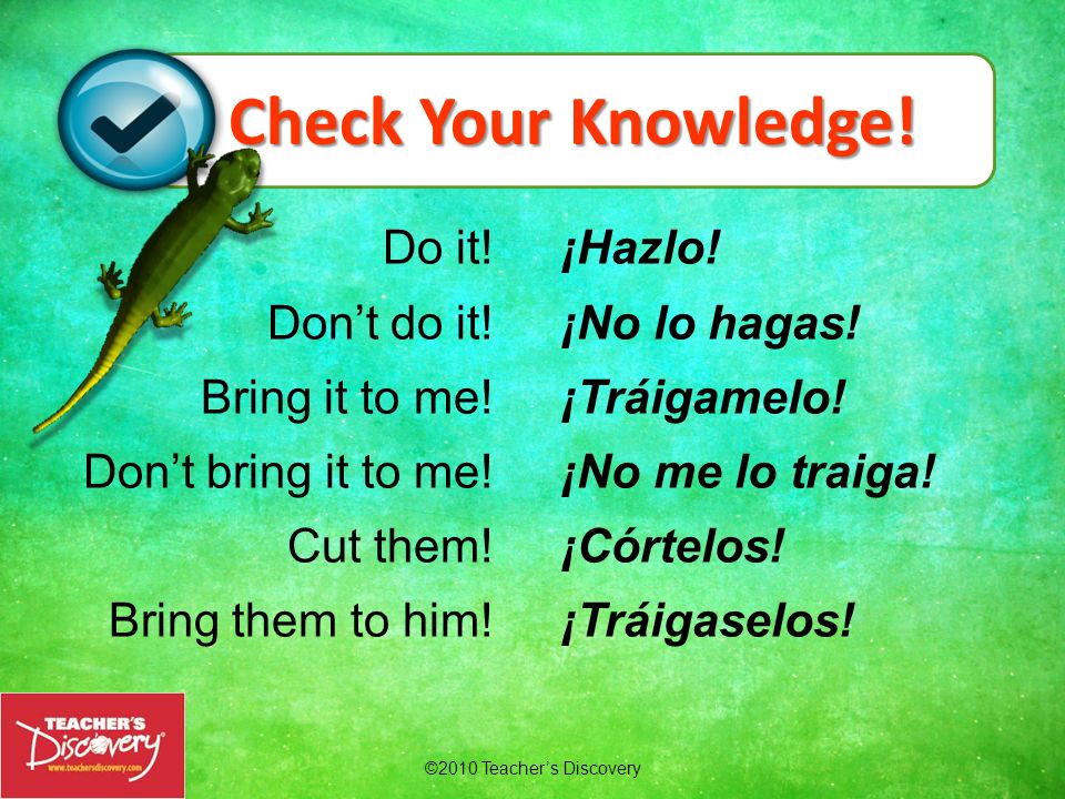 Check Your Knowledge! Do it! Don’t do it! Bring it to me!