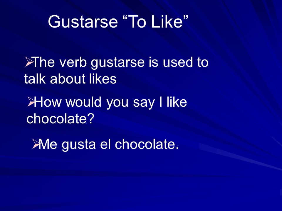Gustarse To Like The verb gustarse is used to talk about likes