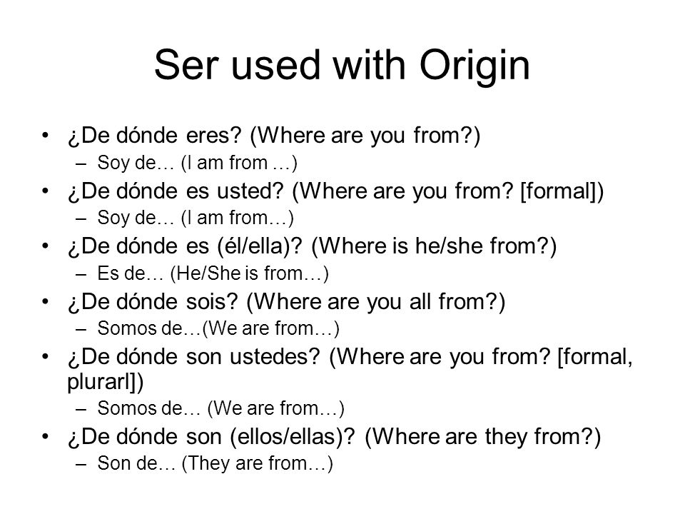 Ser used with Origin ¿De dónde eres (Where are you from )