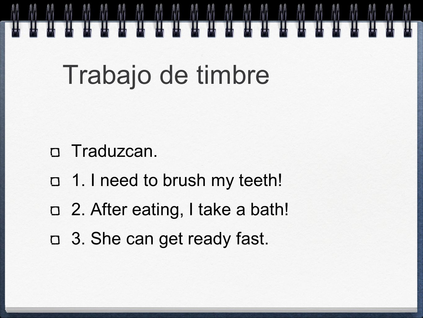Trabajo de timbre Traduzcan. 1. I need to brush my teeth!