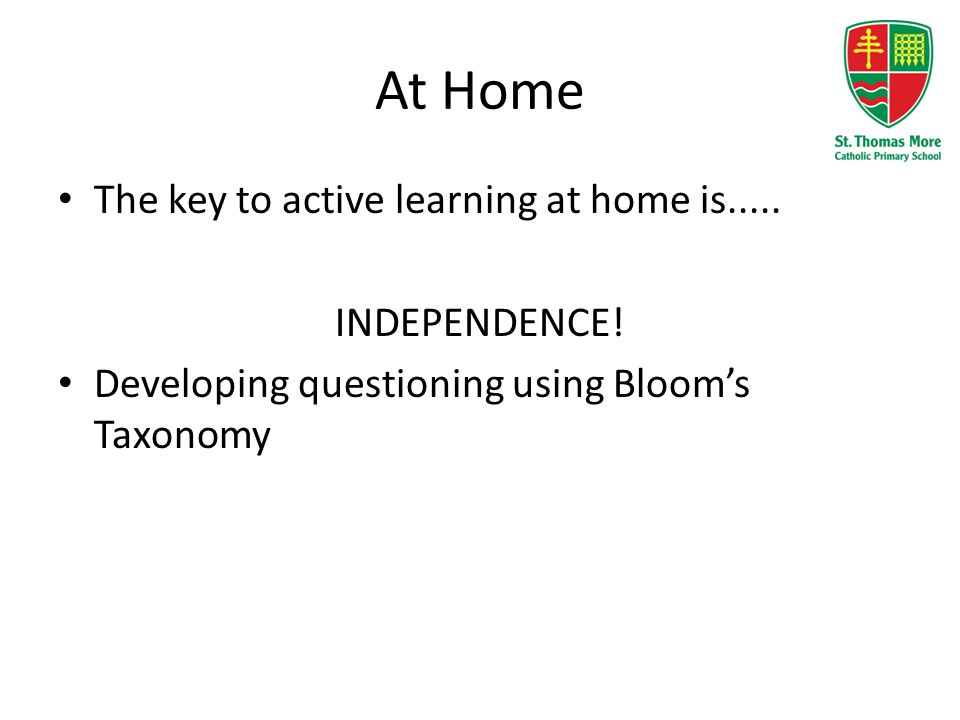 At Home The key to active learning at home is..... INDEPENDENCE!