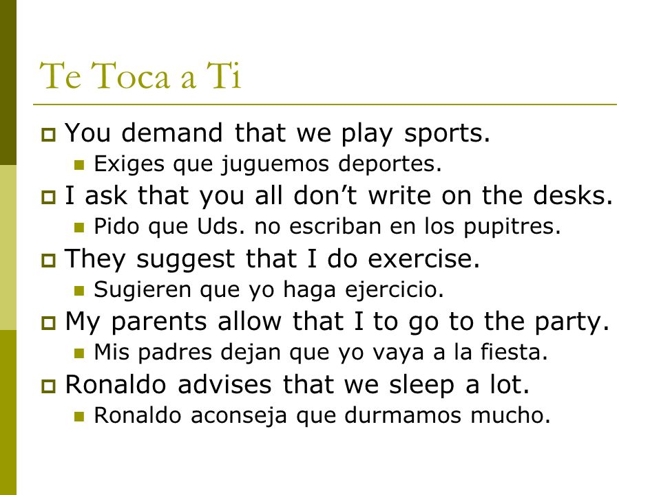 Te Toca a Ti You demand that we play sports.