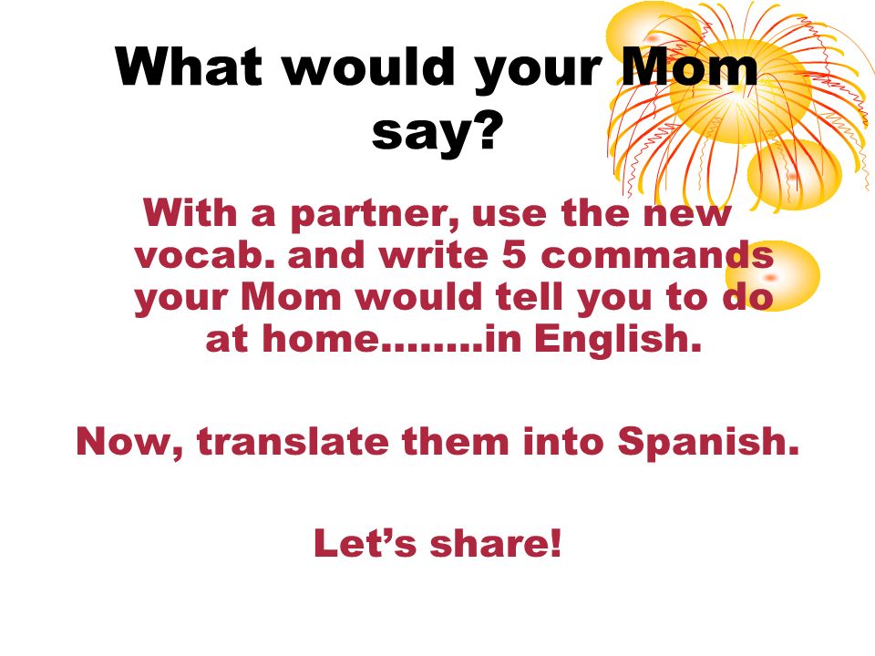 Now, translate them into Spanish.