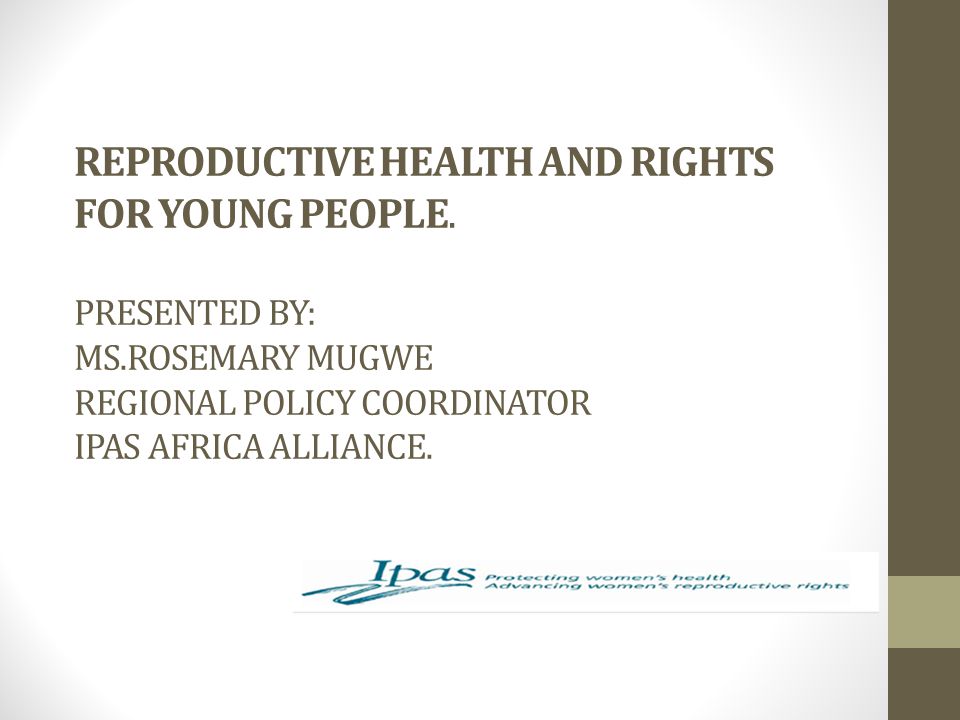REPRODUCTIVE HEALTH AND RIGHTS FOR YOUNG PEOPLE. PRESENTED BY: MS