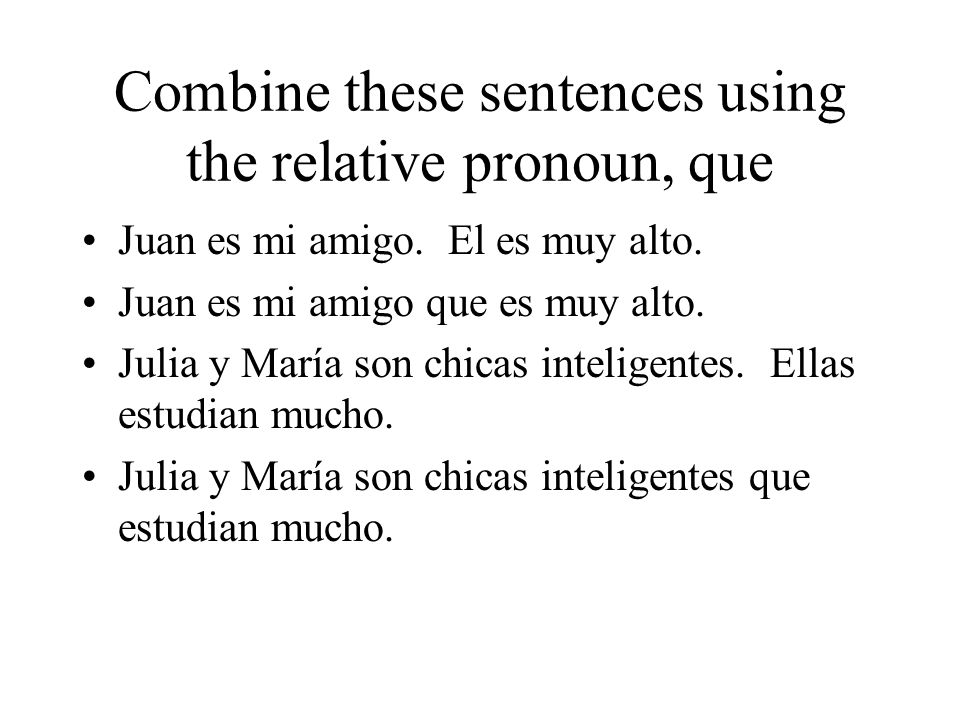 Combine these sentences using the relative pronoun, que