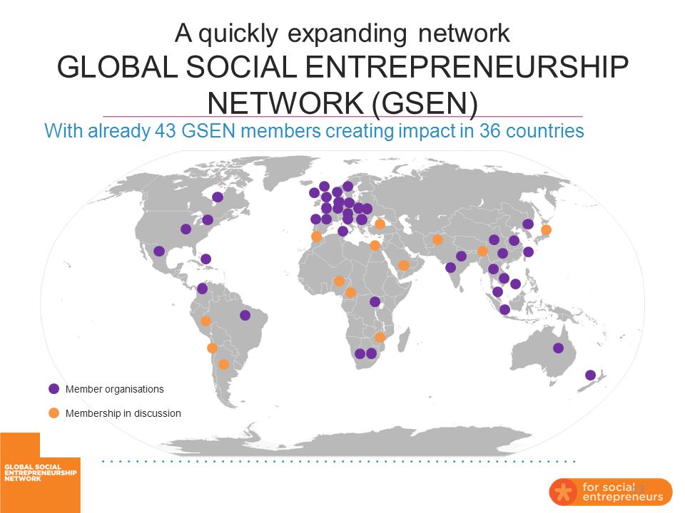 A quickly expanding network GLOBAL SOCIAL ENTREPRENEURSHIP NETWORK (GSEN)