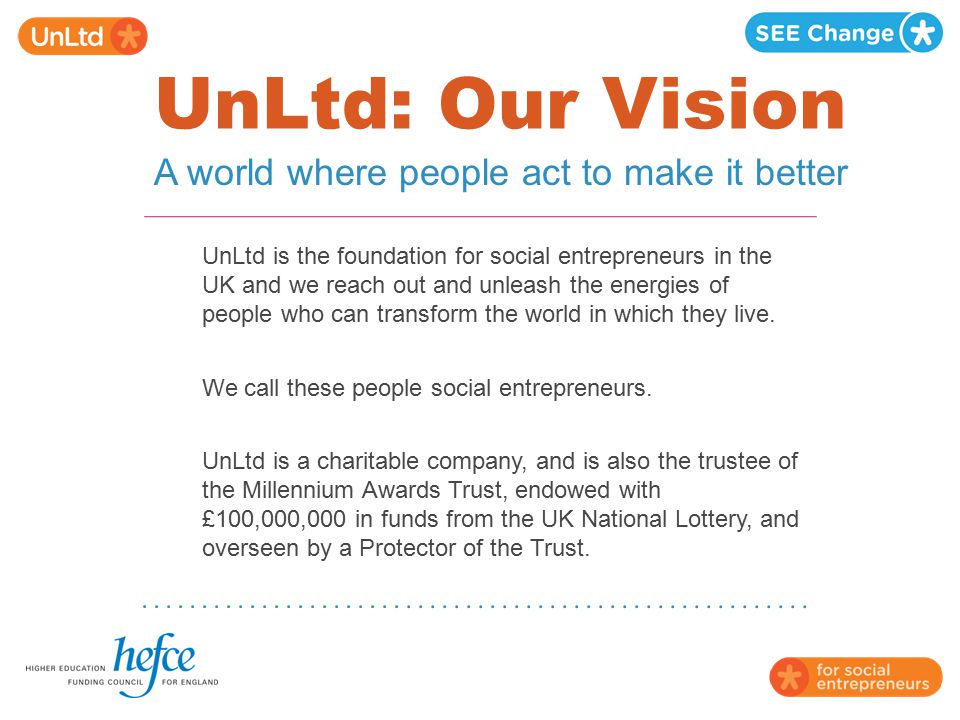 UnLtd: Our Vision A world where people act to make it better