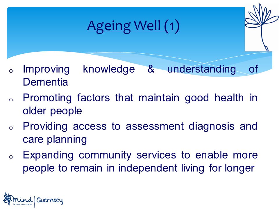 Ageing Well (1) Improving knowledge & understanding of Dementia