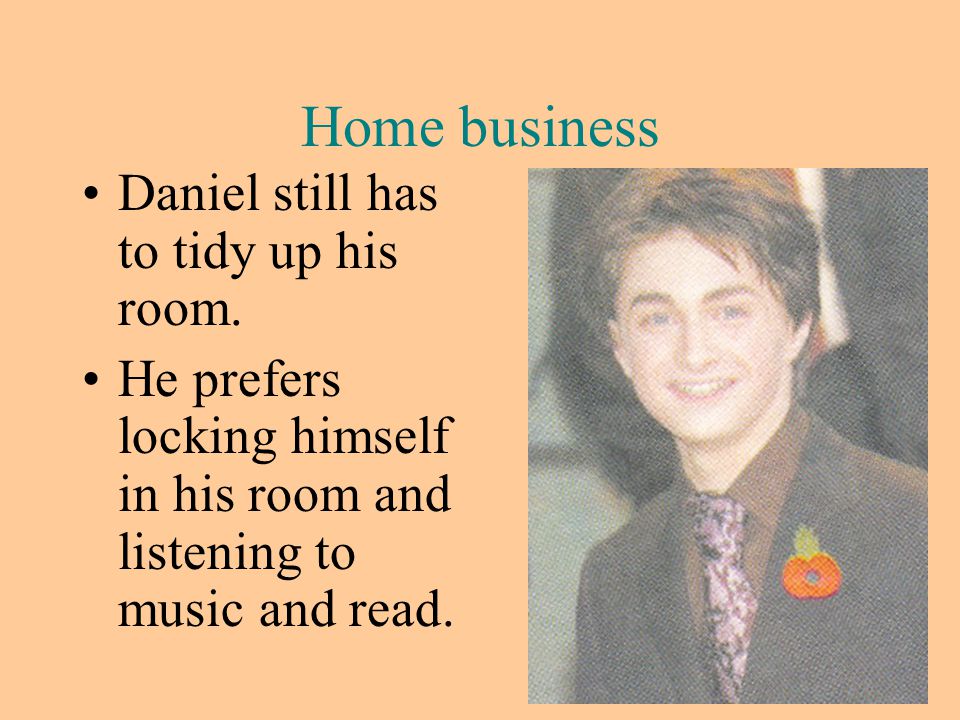 Home business Daniel still has to tidy up his room.
