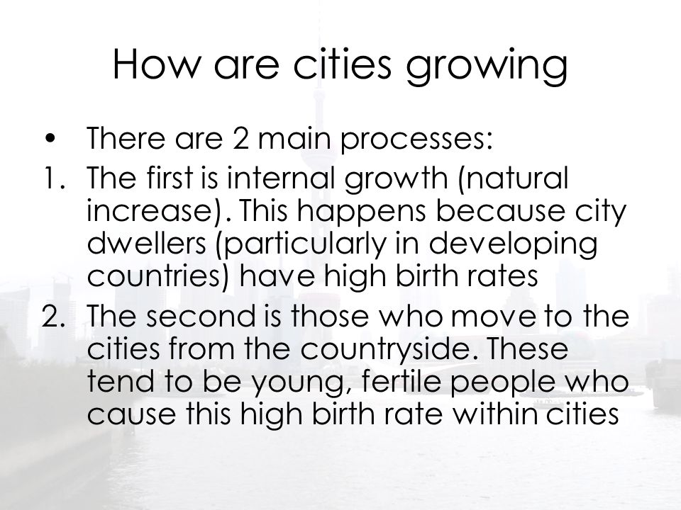 How are cities growing There are 2 main processes: