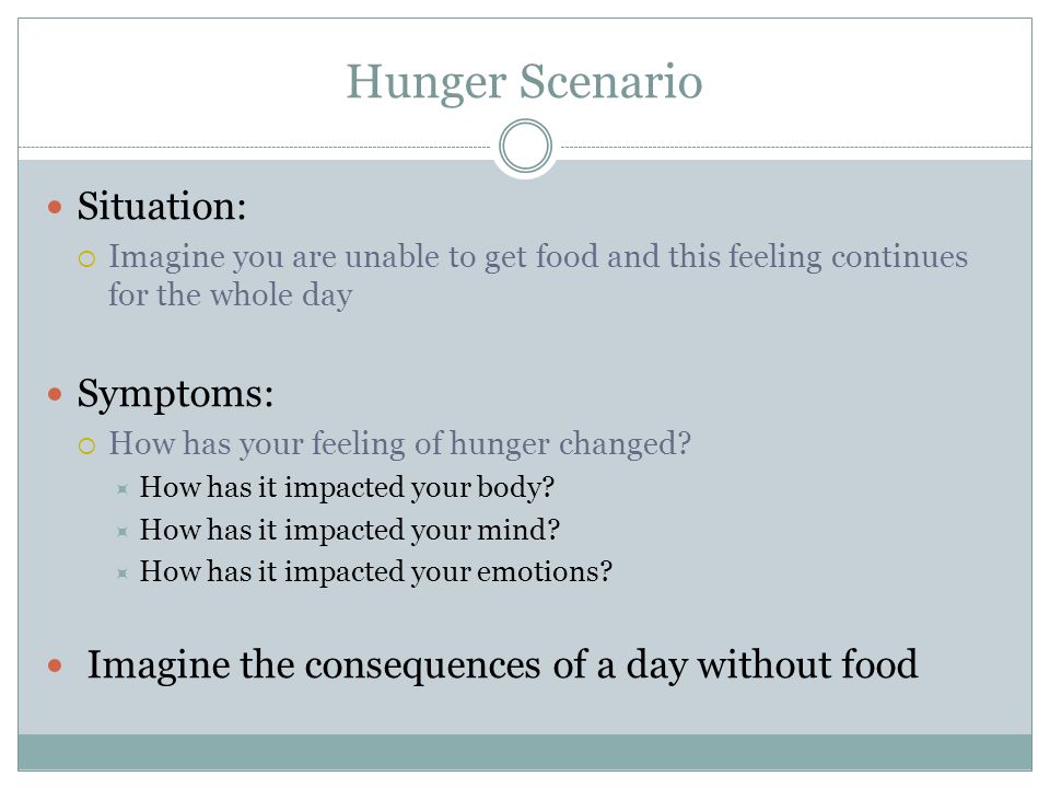 Hunger Scenario Situation: Symptoms: