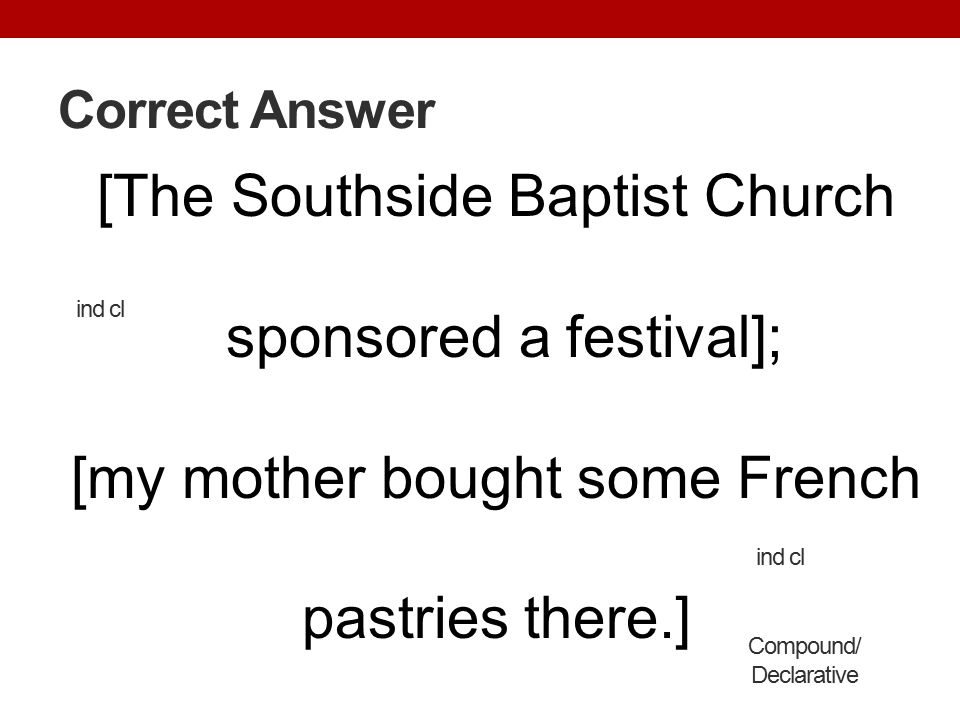 Correct Answer [The Southside Baptist Church sponsored a festival]; [my mother bought some French pastries there.]
