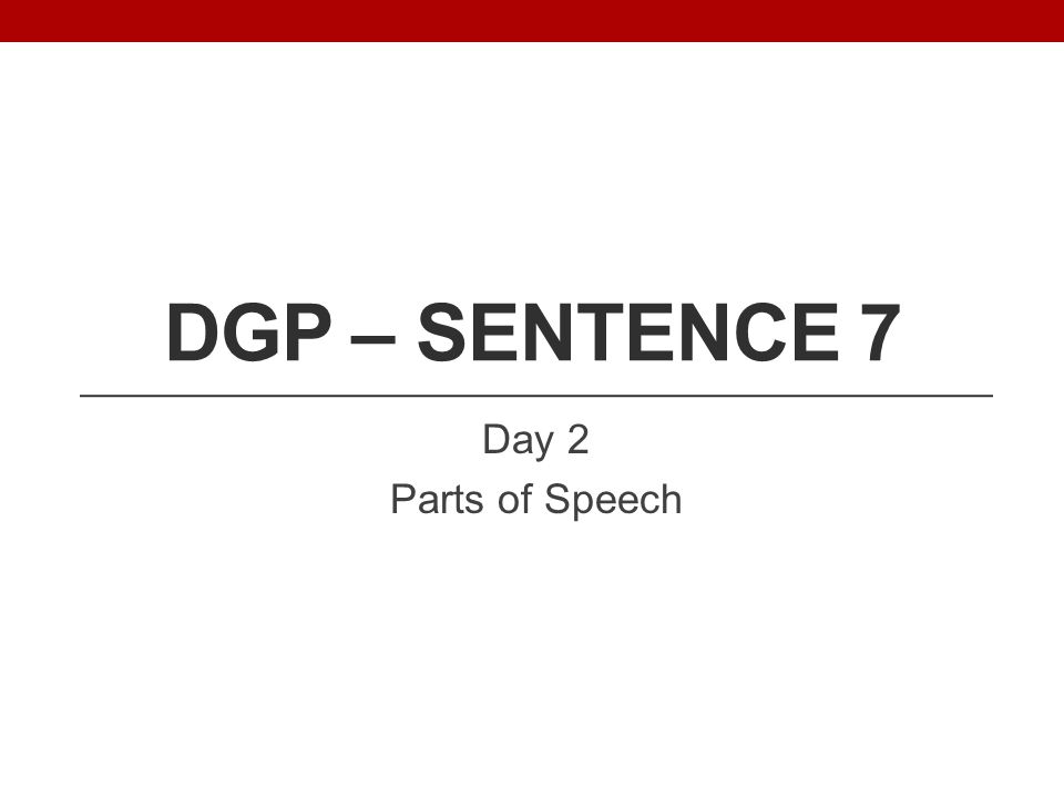 DGP – Sentence 7 Day 2 Parts of Speech