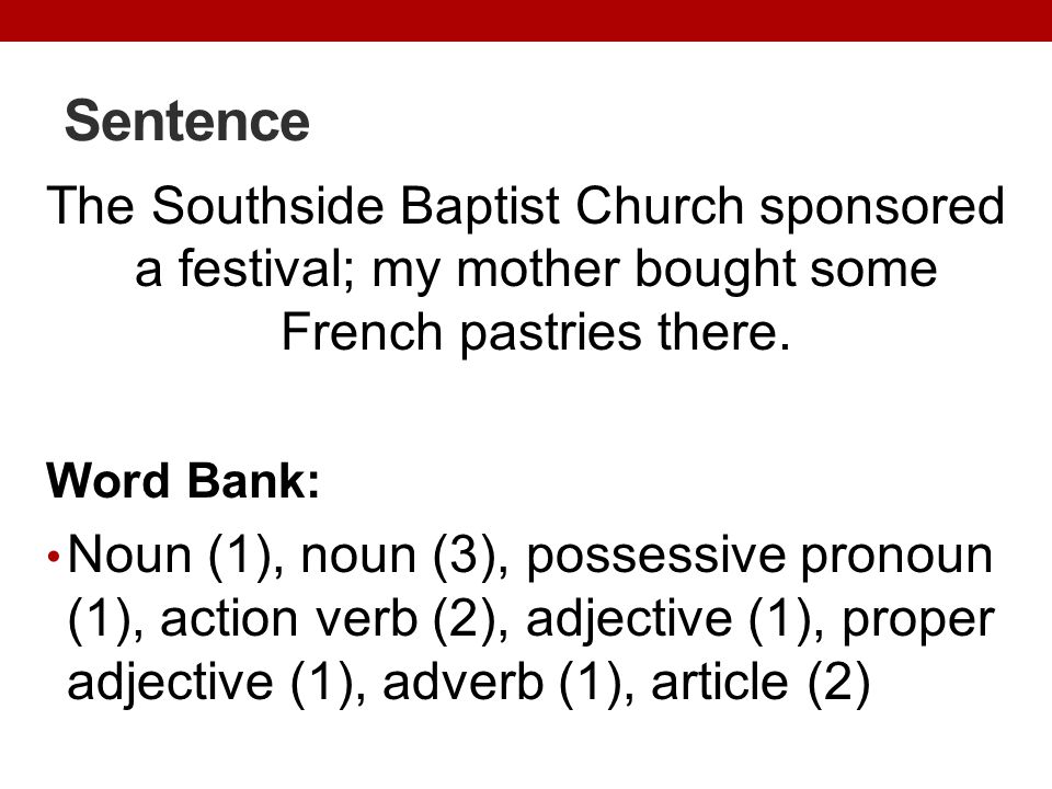 Sentence The Southside Baptist Church sponsored a festival; my mother bought some French pastries there.
