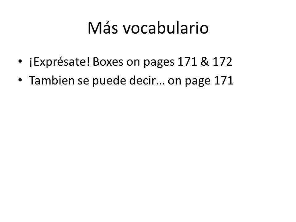 Más vocabulario ¡Exprésate! Boxes on pages 171 & 172