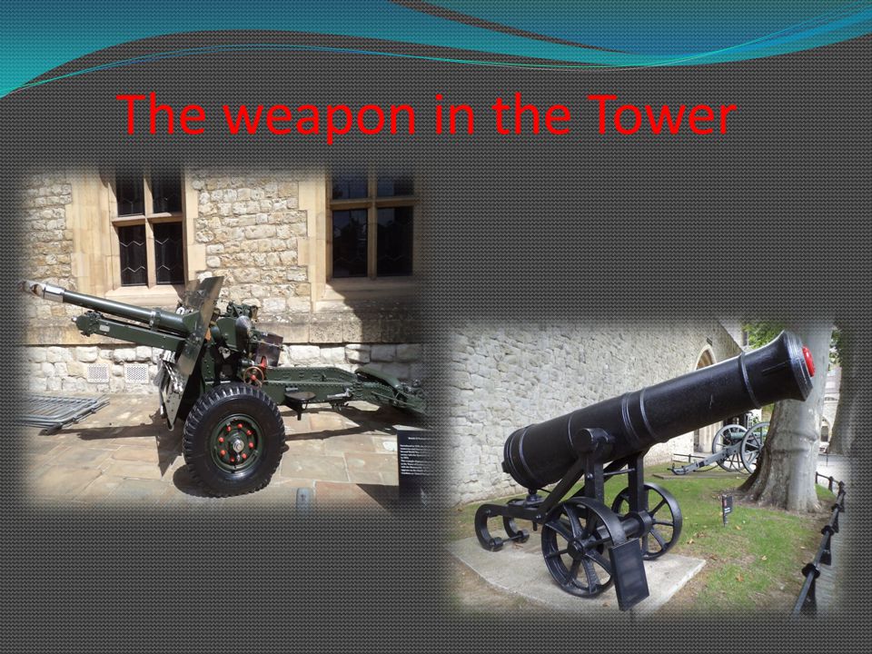 The weapon in the Tower