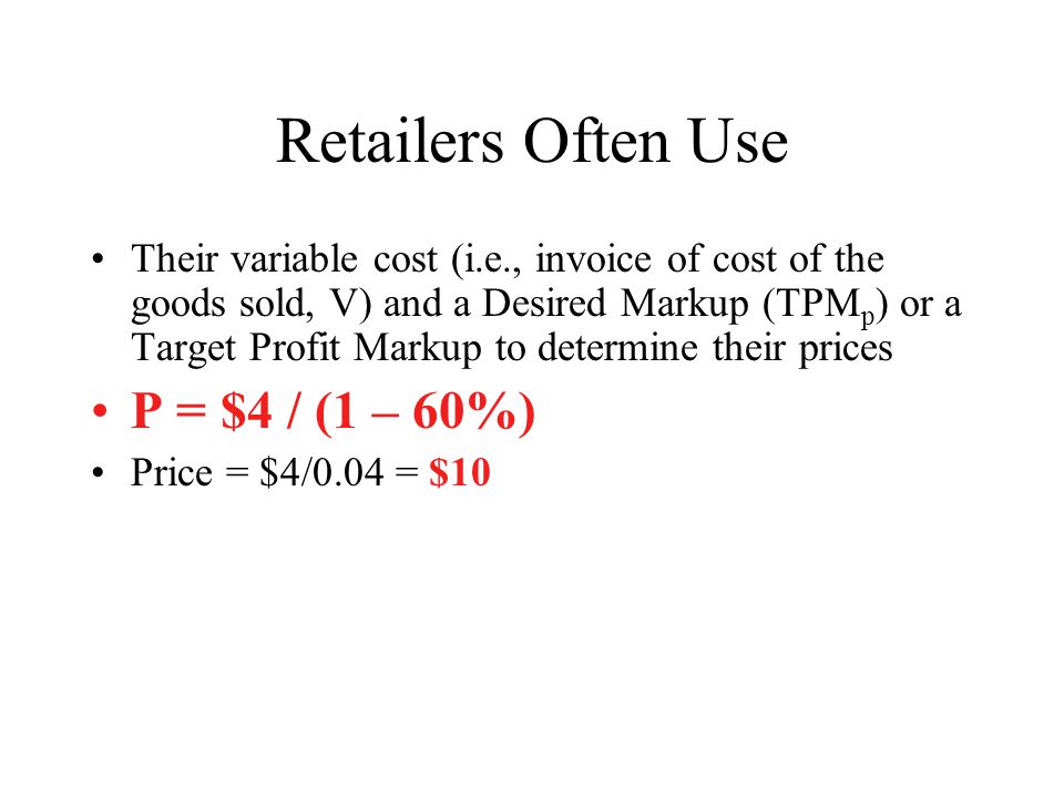 Retailers Often Use P = $4 / (1 – 60%)