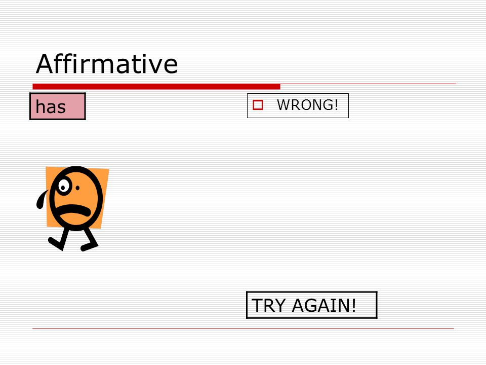 Affirmative has WRONG! TRY AGAIN!