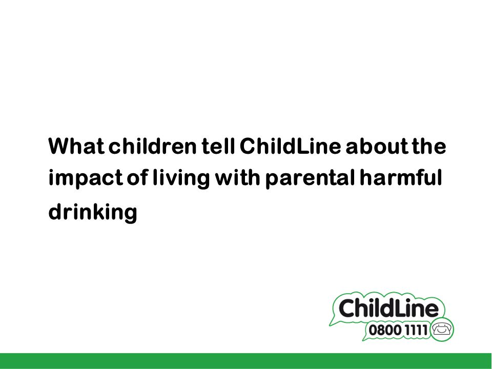What children tell ChildLine about the impact of living with parental harmful drinking