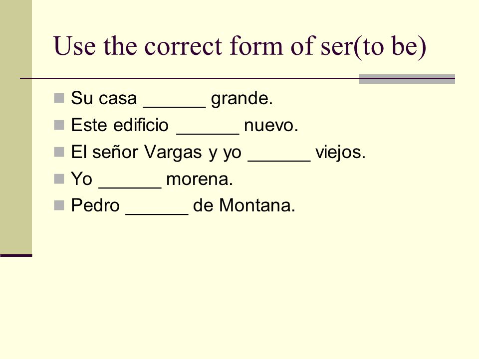 Use the correct form of ser(to be)