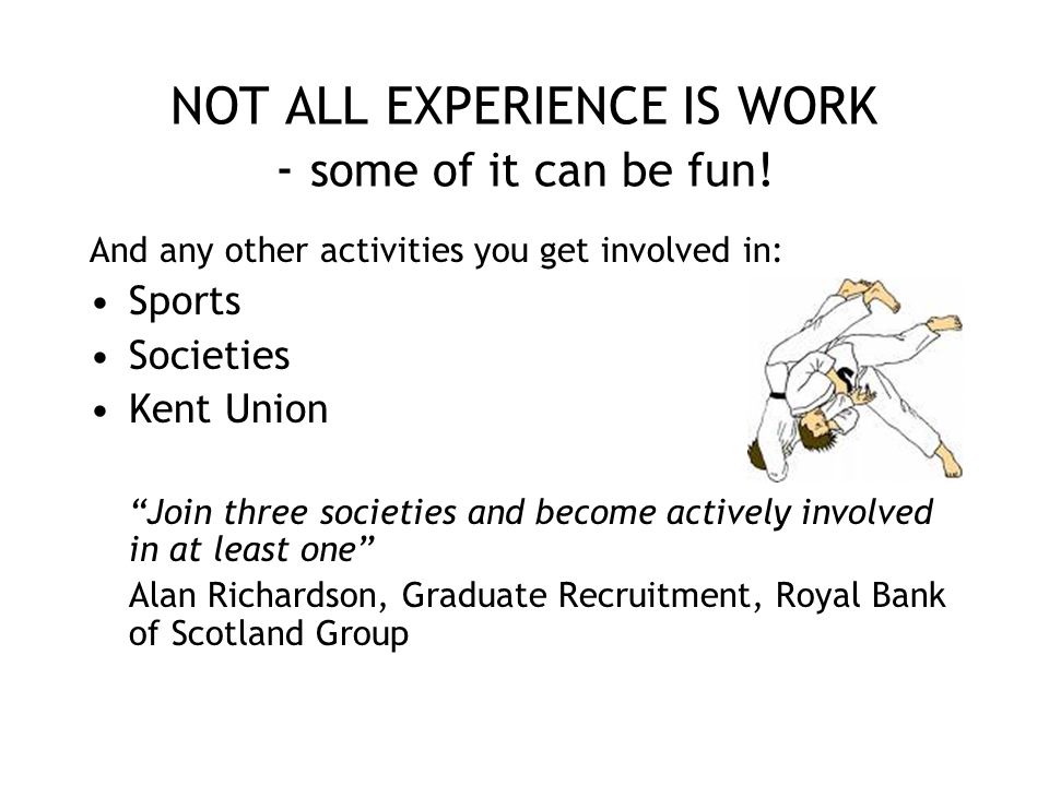 NOT ALL EXPERIENCE IS WORK - some of it can be fun!