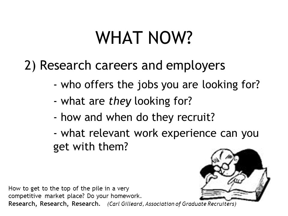 WHAT NOW 2) Research careers and employers