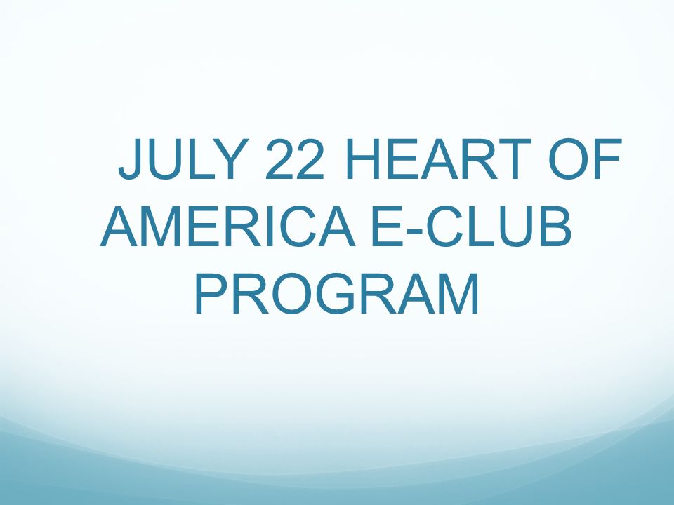 JULY 22 HEART OF AMERICA E-CLUB PROGRAM
