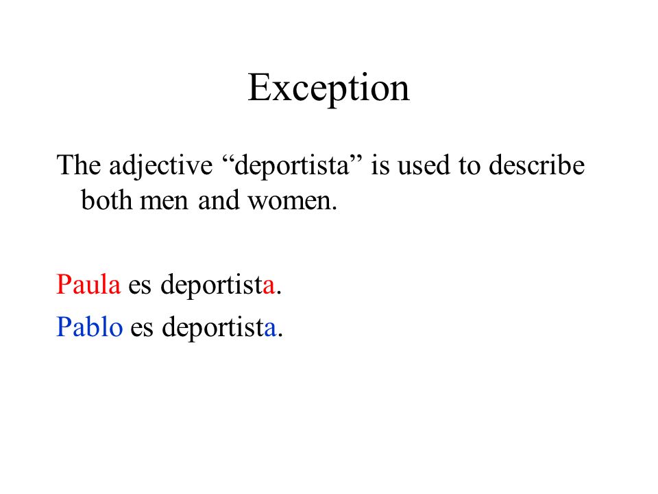 Exception The adjective deportista is used to describe both men and women.