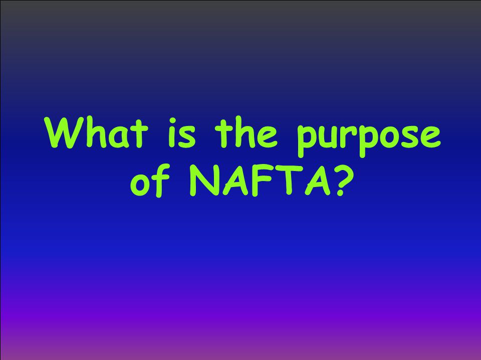 What is the purpose of NAFTA