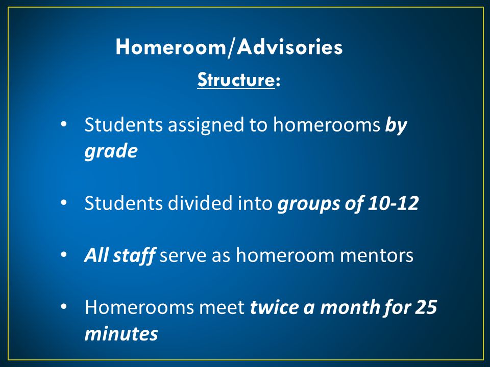 Homeroom/Advisories Structure: Students assigned to homerooms by grade