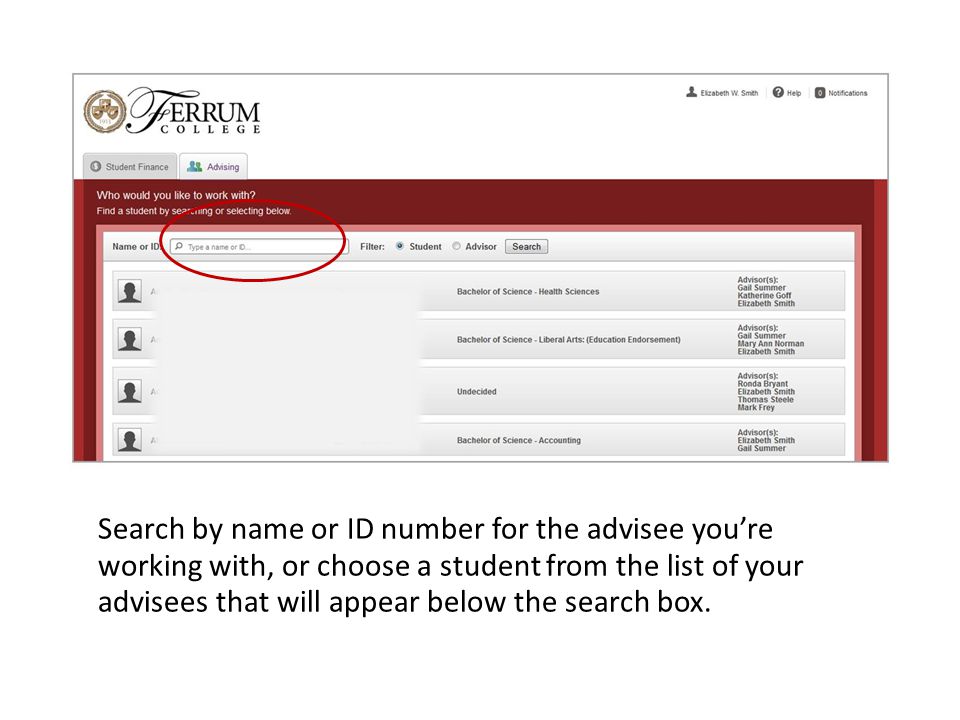 Search by name or ID number for the advisee you’re working with, or choose a student from the list of your advisees that will appear below the search box.