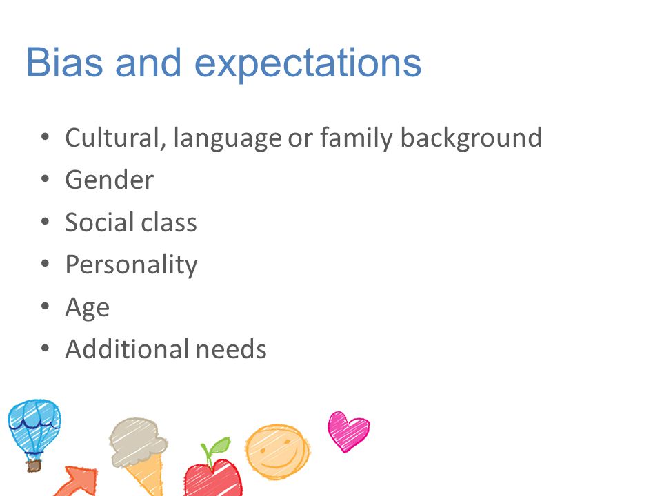 Bias and expectations Cultural, language or family background Gender