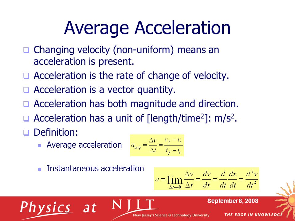 Average Acceleration Changing velocity (non-uniform) means an acceleration is present. Acceleration is the rate of change of velocity.