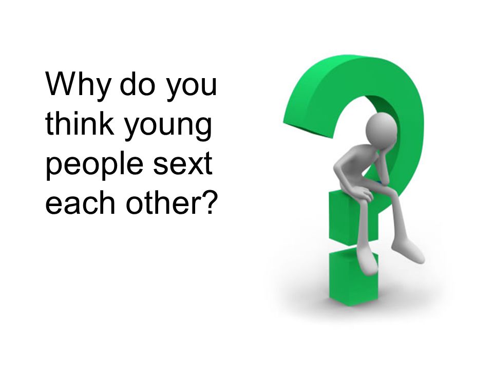 Why do you think young people sext each other