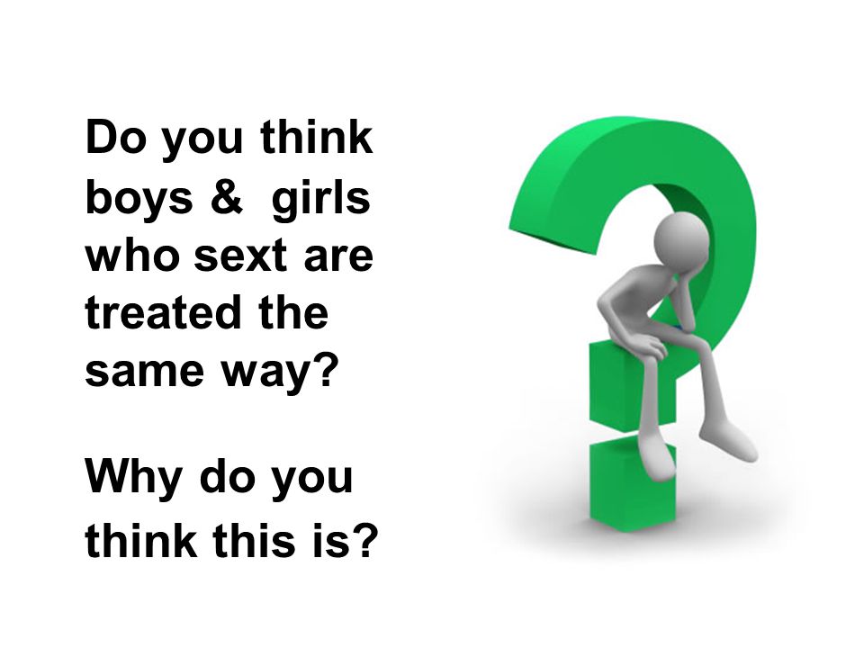 Do you think boys & girls who sext are treated the same way