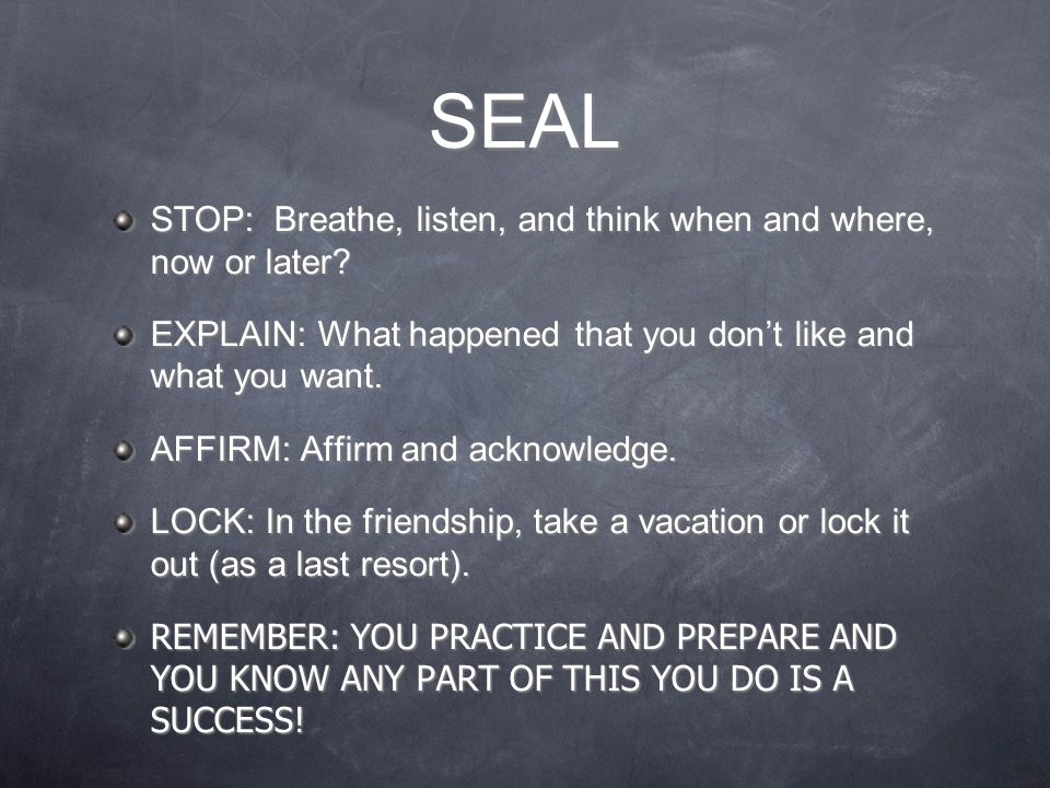 SEAL STOP: Breathe, listen, and think when and where, now or later