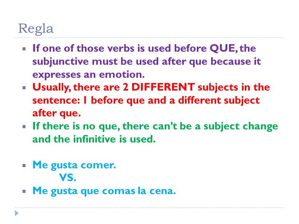 Regla If one of those verbs is used before QUE, the subjunctive must be used after que because it expresses an emotion.