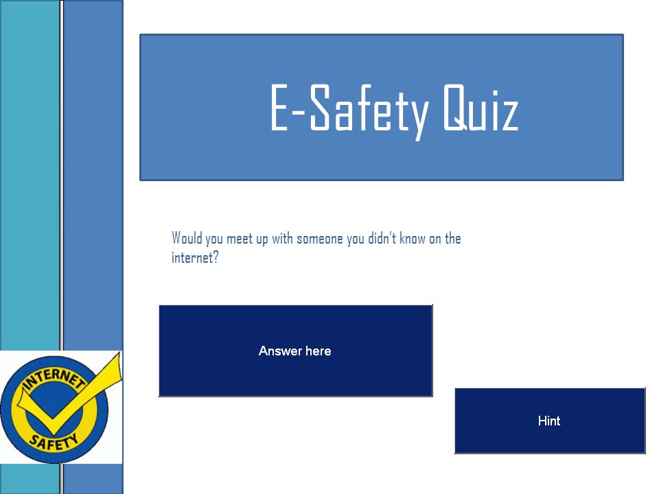 E-Safety Quiz E-Safety Quiz