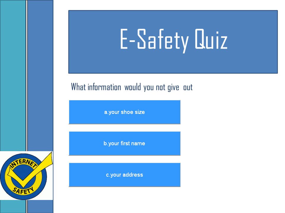 E-Safety Quiz What information would you not give out