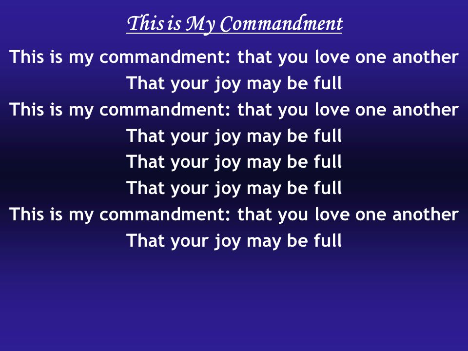 This is My Commandment This is my commandment: that you love one another That your joy may be full