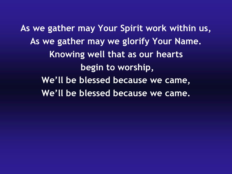 As we gather may Your Spirit work within us,