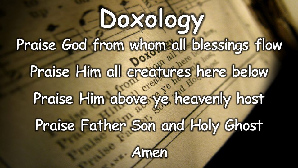 Doxology Praise God from whom all blessings flow