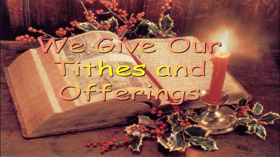 We Give Our Tithes and Offerings